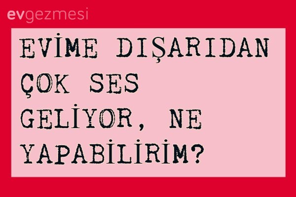 Sokaktan gelen seslerden çok rahatsızım, ne yapabilirim?