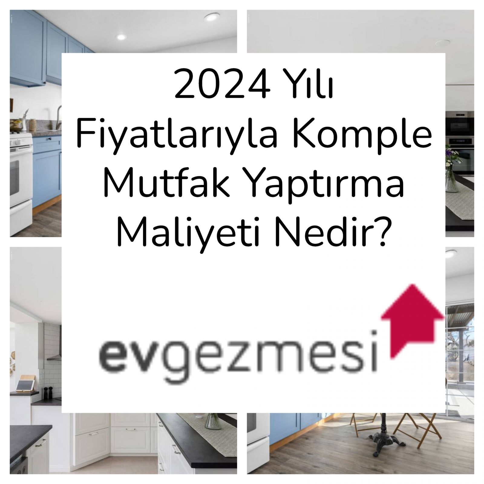 2024 Yılı Fiyatlarıyla Komple Mutfak Yaptırma Maliyeti Nedir?