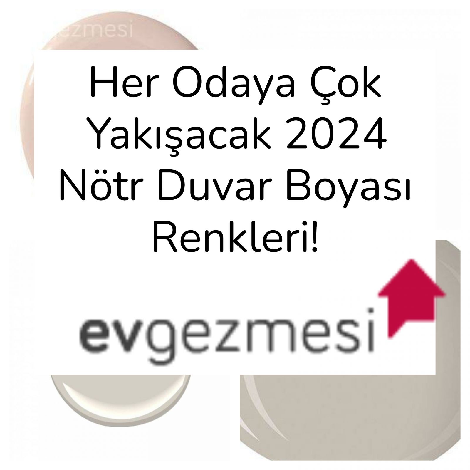 Her Odaya Çok Yakışacak Nötr Duvar Boyası Renkleri