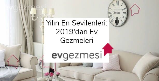 Yılın En Sevilenleri: 2019'dan Ev Gezmeleri