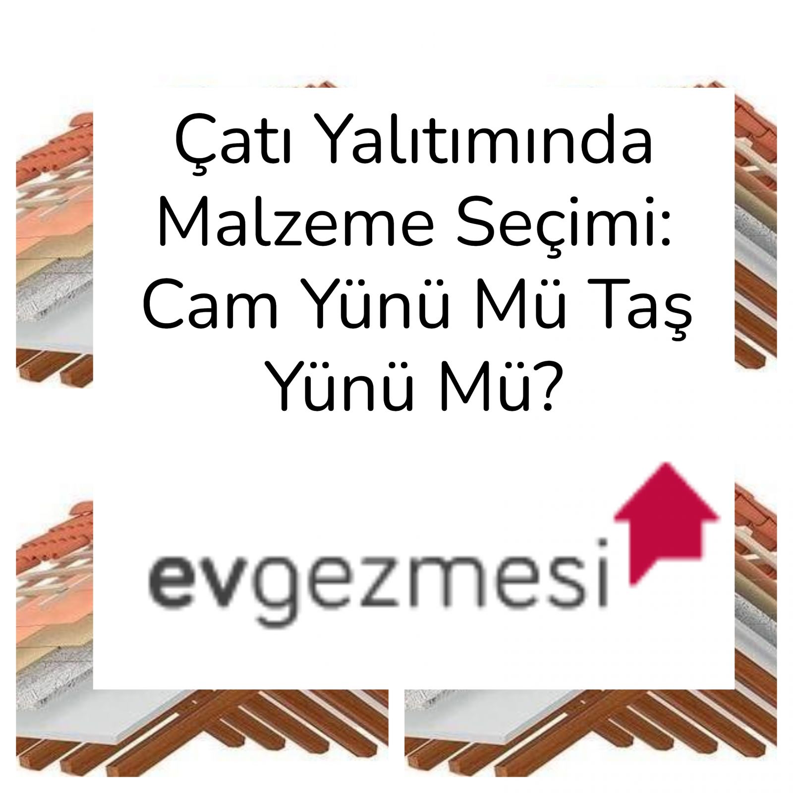 Çatı Yalıtımında Malzeme Seçimi: Cam Yünü Mü Taş Yünü Mü? 