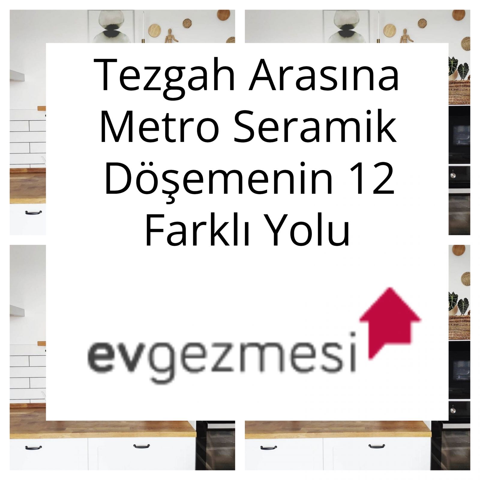 Tezgah Arasına Metro Seramik Döşemenin 12 Farklı Yolu