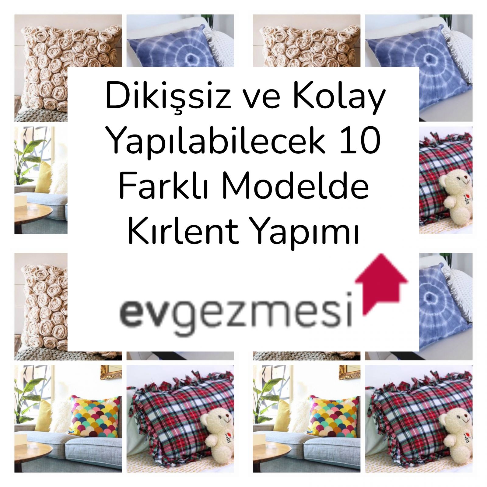 Dikişsiz ve Kolay Yapılabilecek 10 Farklı Modelde Kırlent Yapımı