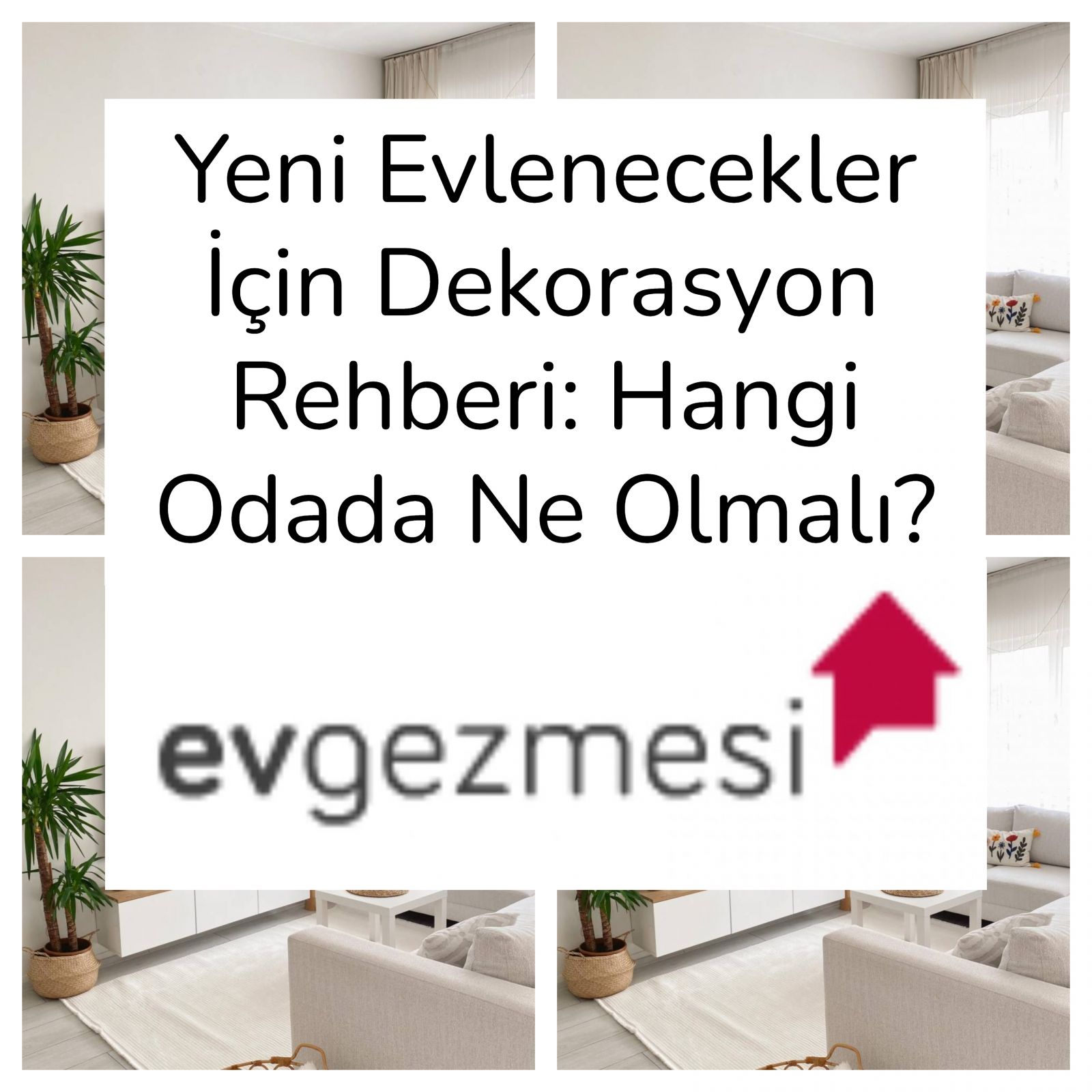 Yeni Evlenecekler İçin Dekorasyon Rehberi: Hangi Odada Ne Olmalı?