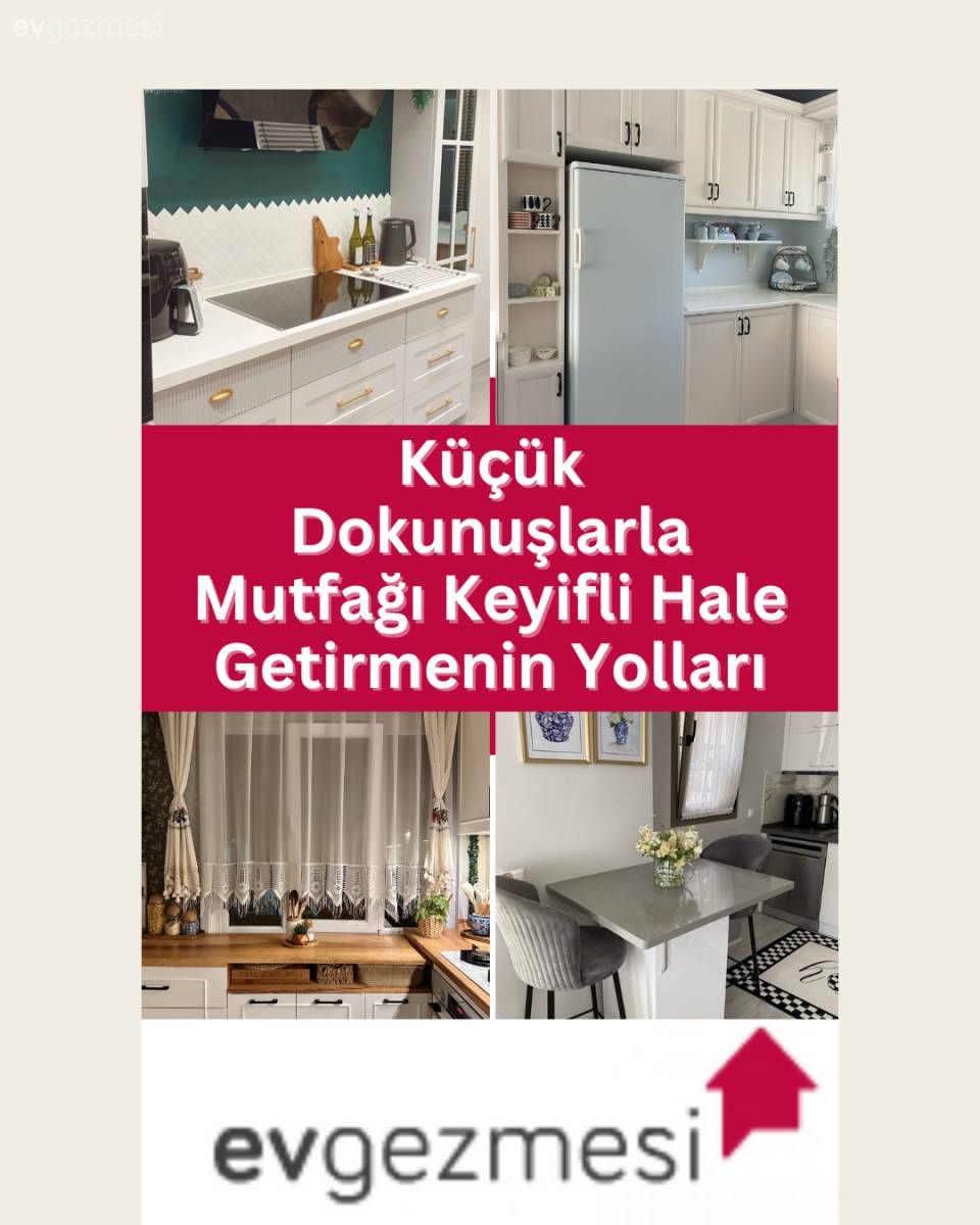 Küçük Dokunuşlarla Mutfağı Keyifli Hale Getirmenin Yolları