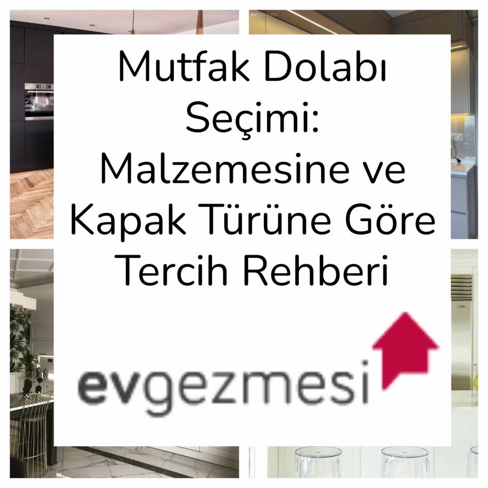 Mutfak Dolabı Seçimi: Malzemesine ve Kapak Türüne Göre Tercih Rehberi