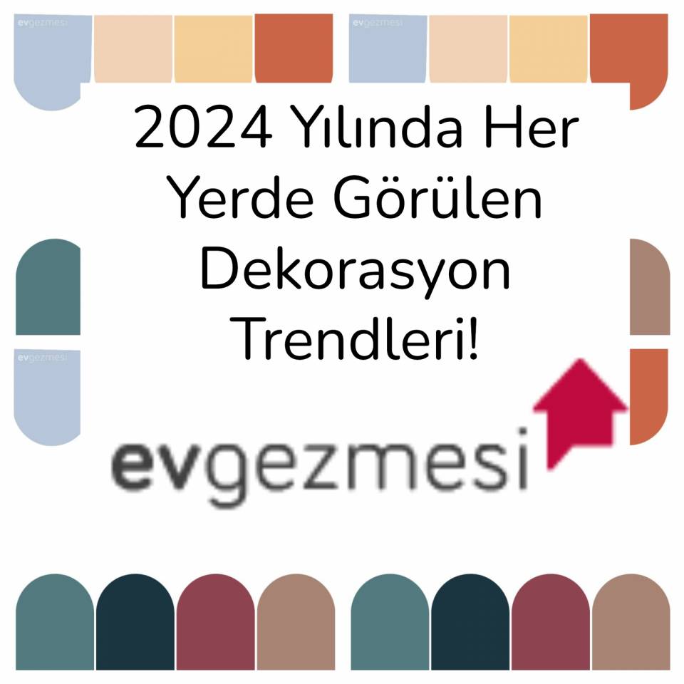 2024 Yılında Her Yerde Görülen Dekorasyon Trendleri!