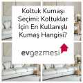 Koltuk Kumaşı Seçimi: Koltuklar İçin En Kullanışlı Kumaş Hangisi?