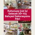 Ruhunuza Çok İyi Gelecek 30+ Kış Bahçesi Dekorasyonu Fikri
