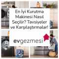 En İyi Kurutma Makinesi Nasıl Seçilir? Tavsiyeler ve Karşılaştırmalar!