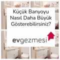 Küçük Banyoyu Nasıl Daha Büyük Gösterebilirsiniz?