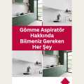 Gömme Aspiratör Hakkında Bilmeniz Gereken Her Şey