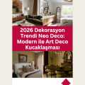 2026 Dekorasyon Trendi Neo Deco: Modern ile Art Deco Kucaklaşması