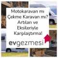 Motokaravan mı Çekme Karavan mı? Artıları ve Eksileriyle Karşılaştırma
