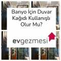 Banyo İçin Duvar Kağıdı Kullanışlı Olur Mu?