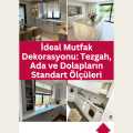 İdeal Mutfak Dekorasyonu: Tezgah, Ada ve Dolapların Standart Ölçüleri