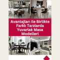 Avantajları ile Birlikte Farklı Tarzlarda Yuvarlak Masa Modelleri