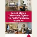 Yemek Masası Takımında Ölçüler ve Farklı Tarzlarda Modeller