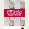 2026 Yılının Çok Sevilen 5 Mutfak Tezgahı Trendi 