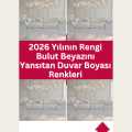 2026 Yılının Rengi Bulut Beyazını Yansıtan Duvar Boyası Renkleri