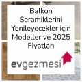 Balkon Seramiklerini Yenileyecekler için Modeller ve 2025 Fiyatları