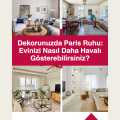 Dekorunuzda Paris Ruhu: Evinizi Nasıl Daha Havalı Gösterebilirsiniz?