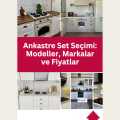 Ankastre Set Seçimi: Modeller, Markalar ve Fiyatlar