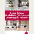 Beyaz Dolaplı Mutfaklara Çok Yakışan Duvar Boyası Renkleri