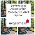 Şömine Soba Alacaklar İçin Modeller ve 2024 Fiyatları