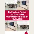 En Sevilen Parlak Laminat Parke Modelleri ve Kullanım Tavsiyeleri