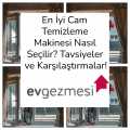En İyi Cam Temizleme Makinesi Nasıl Seçilir? Tavsiyeler ve Karşılaştırmalar