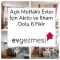 Açık Mutfaklı Evler İçin Akılcı ve İlham Dolu 6 Fikir