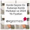 Kombi Seçimi: En Kullanışlı Kombi Markaları ve 2024 Yılı Fiyatları