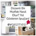 Düzenli Bir Mutfak Nasıl Olur? Yol Gösteren İpuçları!