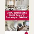 16 M2 Salonu Daha Büyük Gösteren Dekorasyon Taktikleri