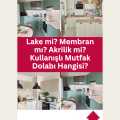 Lake mi? Membran mı? Akrilik mi? Kullanışlı Mutfak Dolabı Hangisi?