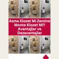 Asma Klozet Mi Zemine Monte Klozet Mi? Avantajlar ve Dezavantajlar