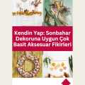 Kendin Yap: Sonbahar Dekoruna Uygun Çok Basit Aksesuar Fikirleri