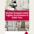 Mutfak Dolaplarındaki Yağdan Kurtulmanın 5 Etkili Yolu