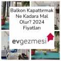 Balkon Kapattırmak Ne Kadara Mal Olur? 2024 Fiyatları