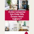 Evden Çalışanlar İçin Evde Ofis Ortamı Nasıl Sağlanır?