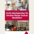 Farklı Markalardan En Sevilen Berjer Koltuk Modelleri