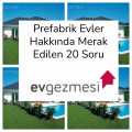 Prefabrik Evler Hakkında Merak Edilen 20 Soru