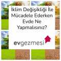 İklim Değişikliği İle Mücadele Ederken Evde Ne Yapmalısınız?