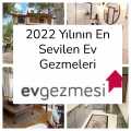 2022 Yılının En Sevilen Ev Gezmeleri