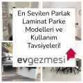En Sevilen Parlak Laminat Parke Modelleri ve Kullanım Tavsiyeleri!