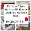 Evinizde Düzen: Haftada Bir Elinizin Değmesi Gereken Yerler!