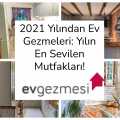 2021 Yılından Ev Gezmeleri: Yılın En Sevilen Mutfakları!