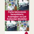 Parke Görünümlü Seramiklerin Avantajları ve Çok Kullanılan Modeller