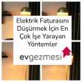 Elektrik Faturasını Düşürmek İçin En Çok İşe Yarayan Yöntemler